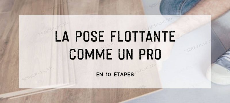 Réaliser une pose flottante comme un pro en 10 étapes