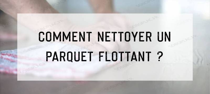Comment nettoyer et conserver la beauté de votre parquet flottant ?
